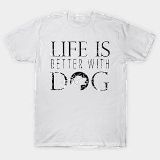 Life Is Better With Dog T-Shirt